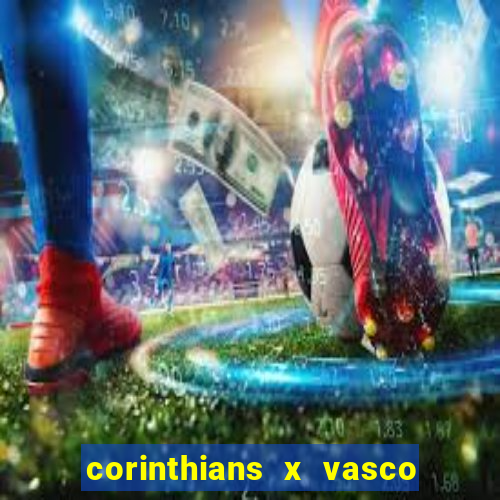 corinthians x vasco da gama ao vivo futemax